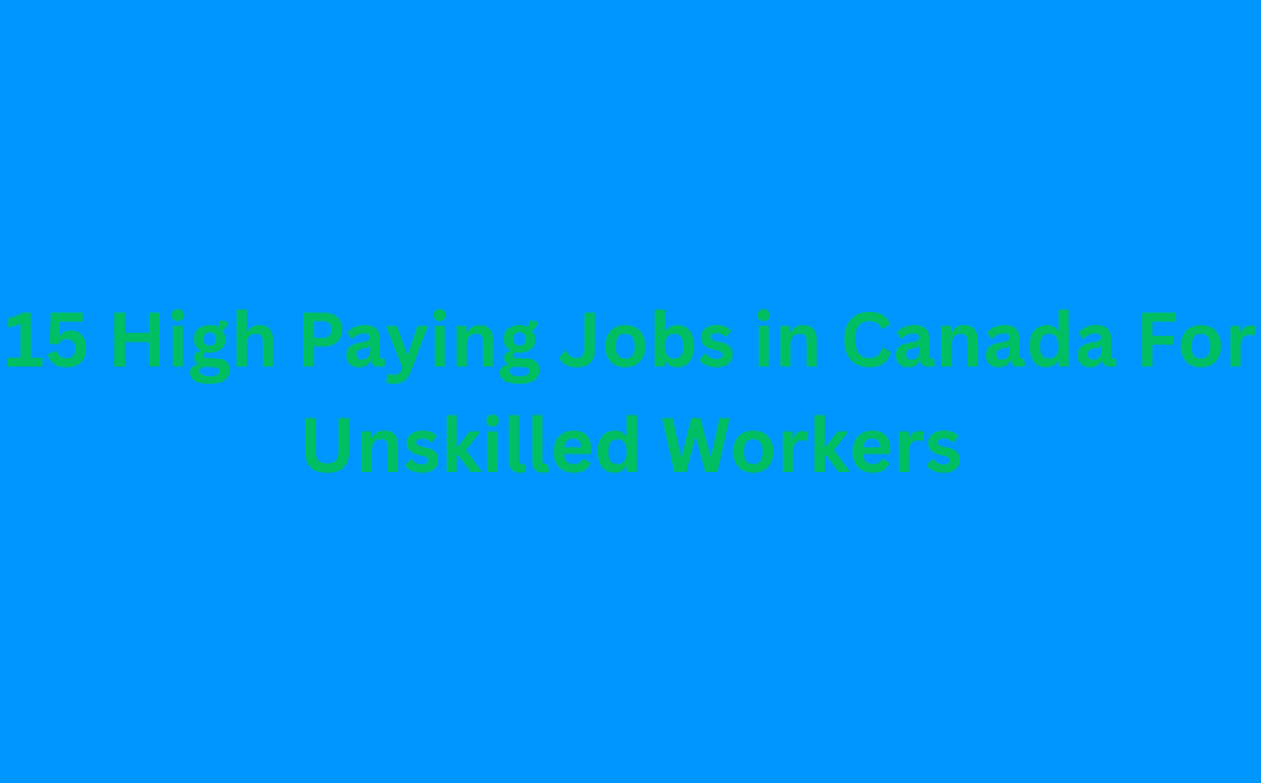 High Paying Jobs in Canada For Unskilled Workers